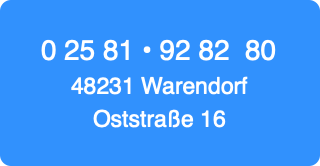 0 25 81 • 92 82  80
48231 Warendorf
Oststraße 16